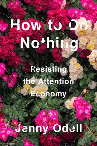 HOW TO DO NOTHING: RESISTING THE ATTENTION ECONOMY | 9781612197494 | JENNY ODELL