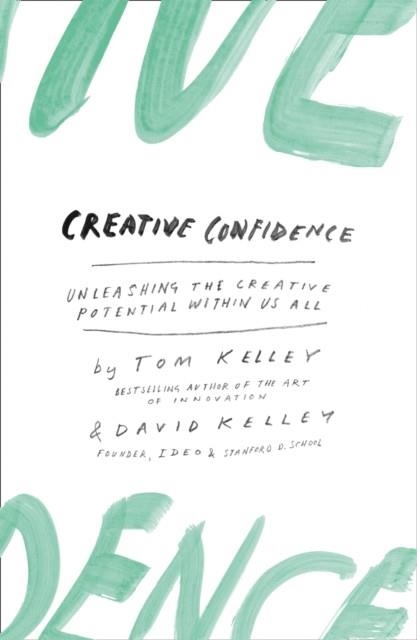 CREATIVE CONFIDENCE : UNLEASHING THE CREATIVE POTENTIAL WITHIN US ALL | 9780008139384 | DAVID KELLEY, TOM KELLEY