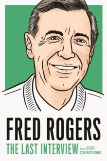 FRED ROGERS: THE LAST INTERVIEW | 9781612198958 | FRED ROGERS