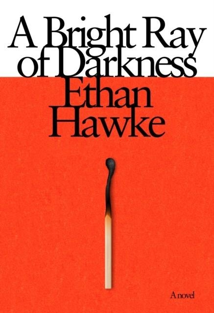 A BRIGHT RAY OF DARKNESS | 9781524712006 | ETHAN HAWKE