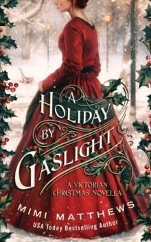 A HOLIDAY BY GASLIGHT: A VICTORIAN CHRISTMAS NOVELLA | 9780999036471 | MATTHEWS, MIMI