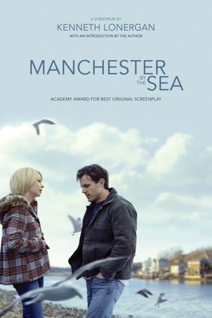 MANCHESTER BY THE SEA: A SCREENPLAY | 9781468316612 | KENNETH LONERGAN