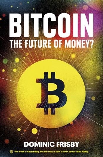 BITCOIN : THE FUTURE OF MONEY? | 9781783520770 | DOMINIC FRISBY