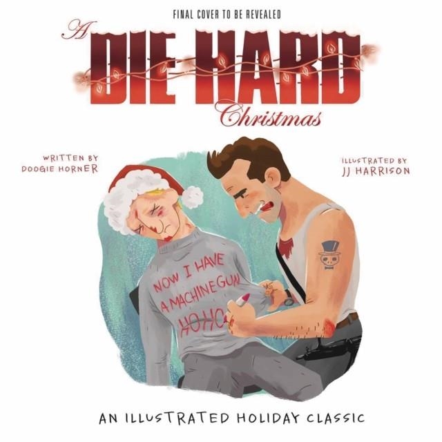 A DIE HARD CHRISTMAS : THE ILLUSTRATED HOLIDAY CLASSIC | 9781608879762 |  DOOGIE HORNER 