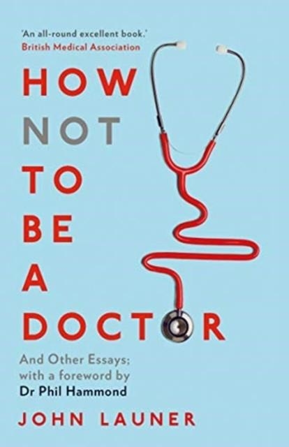 HOW NOT TO BE A DOCTOR : AND OTHER ESSAYS | 9780715653364 | JOHN LAUNER