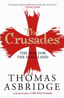 THE CRUSADES : THE WAR FOR THE HOLY LAND | 9781471196430 | THOMAS ASBRIDGE