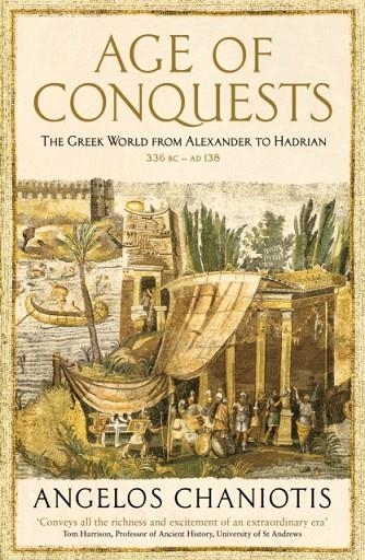 AGE OF CONQUESTS : THE GREEK WORLD FROM ALEXANDER TO HADRIAN (336 BC - AD 138) | 9781846682971 | PROF.DR.ANGELOS CHANIOTIS