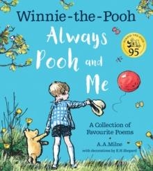 WINNIE-THE-POOH: ALWAYS POOH AND ME: A COLLECTION OF FAVOURITE POEMS | 9780755501236 | A.A. MILNE