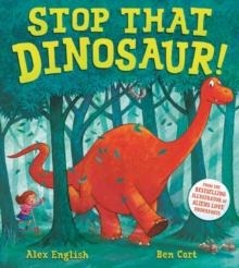 STOP THAT DINOSAUR! | 9781408888414 | MS ALEX ENGLISH