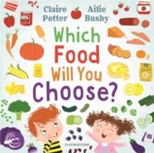 WHICH FOOD WILL YOU CHOOSE? | 9781472973825 | CLAIRE POTTER