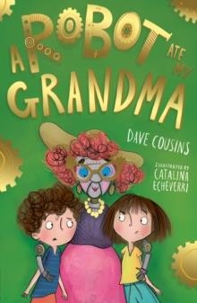 A ROBOT ATE MY GRANDMA: 03 | 9781788951821 | DAVE COUSINS