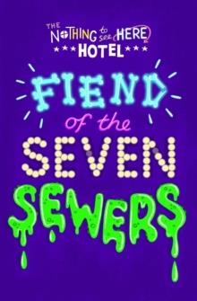 NOTHING TO SEE HERE HOTEL 4: FIEND OF THE SEVEN SEWERS  | 9781471178757 | STEVEN BUTLER