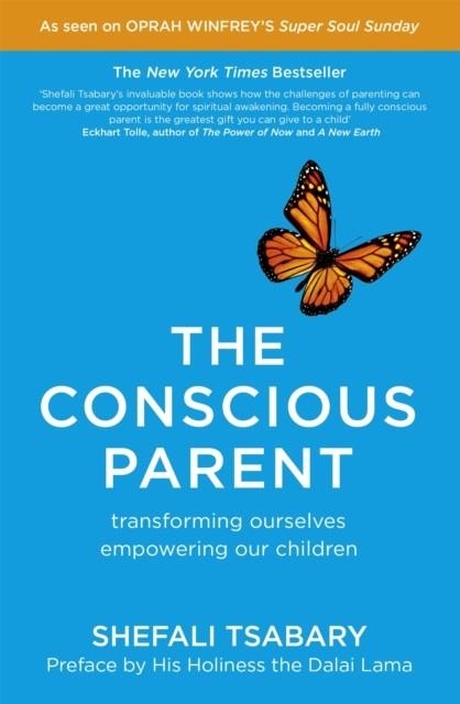 THE CONSCIOUS PARENT : TRANSFORMING OURSELVES, EMPOWERING OUR CHILDREN | 9781473619388 | SHEFALI TSABARY 