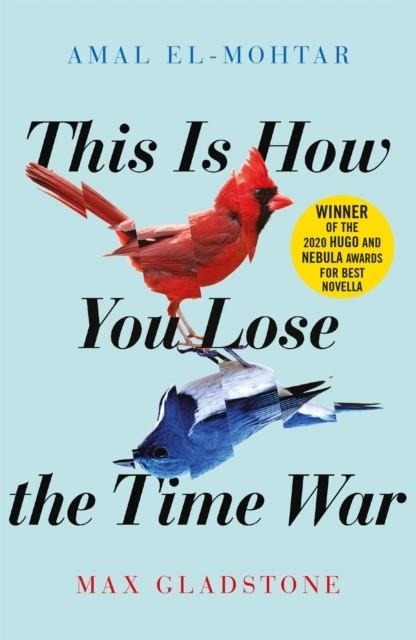 THIS IS HOW YOU LOSE THE TIME WAR  | 9781529405231 | AMAL EL-MOHTAR / MAX GLADSTONE