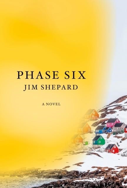 PHASE SIX | 9781524712068 | JIM SHEPARD