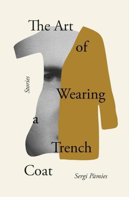 THE ART OF WEARING A TRENCH COAT: STORIES | 9781635420784 | SERGI PAMIES