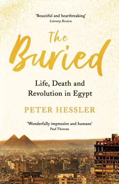 THE BURIED : LIFE, DEATH AND REVOLUTION IN EGYPT | 9781788161312 | PETER HESSLER