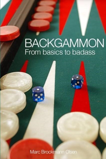 BACKGAMMON: FROM BASICS TO BADASS | 9781512200447 | MARC BROCKMANN OLSEN
