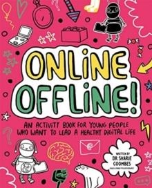 ONLINE OFFLINE! MINDFUL KIDS : AN ACTIVITY BOOK FOR YOUNG PEOPLE WHO WANT TO LEAD A HEALTHY DIGITAL LIFE | 9781787417151 | DR SHARIE