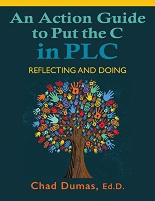 AN ACTION GUIDE TO PUT THE C IN PLC: REFLECTING AND DOING | 9781735746227 | DUMAS, CHAD 