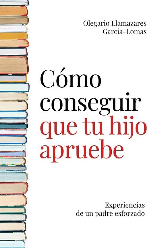 CÓMO CONSEGUIR QUE TU HIJO APRUEBE | 9788494977145 | LLAMAZARES GARCÍA LOMAS, OLEGARIO