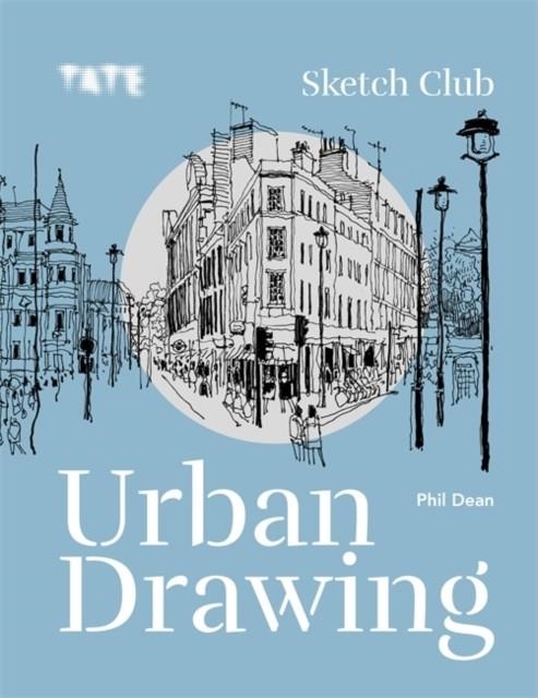 TATE: SKETCH CLUB URBAN DRAWING | 9781781577752 | DEAN, PHIL