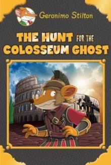 THE HUNT FOR THE COLOSSEUM GHOST (GERONIMO STILTON SPECIAL EDITION) | 9781338215229 | GERONIMO STILTON