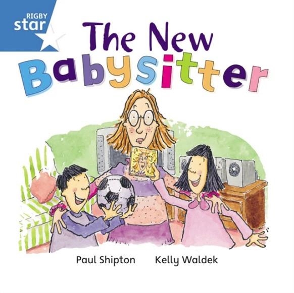 RIGBY STAR INDEPENDENT YEAR 1 BLUE LEVEL: THE NEW BABYSITTER  | 9780433029625