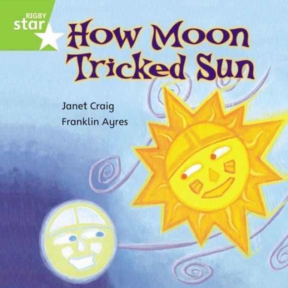 RIGBY STAR INDEPENDENT YEAR 1 GREEN LEVEL: HOW MOON TRICKED SUN  | 9780433030324