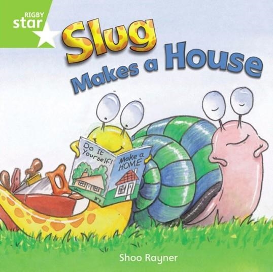 RIGBY STAR INDEPENDENT YEAR 1 GREEN LEVEL: SLUG MAKES A HOUSE  | 9780433034469