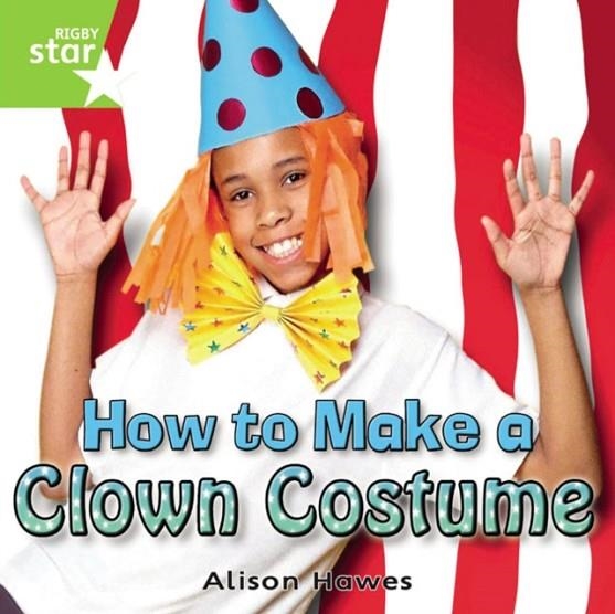 RIGBY STAR INDEPENDENT YEAR 1 GREEN LEVEL: HOW TO MAKE A CLOWN'S COSTUME  | 9780433034421