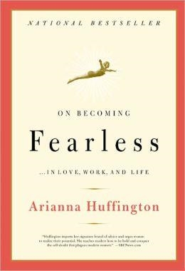 ON BECOMING FEARLESS:IN LOVE, WORK, AND LIFE | 9780316166829 | ARIANNA HUFFINGTON