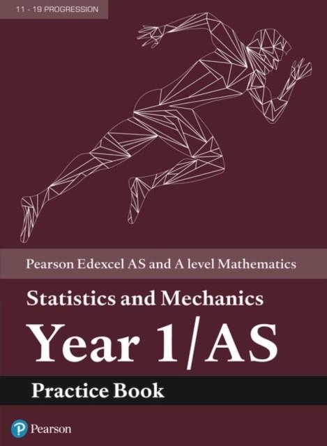 EDEXCEL AS AND A LEVEL MATHEMATICS STATISTICS AND MECHANICS YEAR 1/AS PRACTICE WORKBOOK | 9781292274669