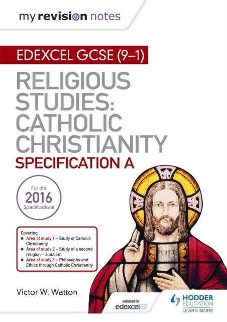 MY REVISION NOTES EDEXCEL RELIGIOUS STUDIES FOR GCSE (9-1): CATHOLIC CHRISTIANITY (SPECIFICATION A) | 9781510404809