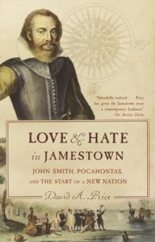 LOVE AND HATE IN JAMESTOWN: JOHN SMITH, POCAHONTAS, AND THE START OF A NEW NATION | 9781400031726 | DAVID A PRICE