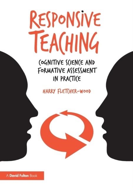 RESPONSIVE TEACHING : COGNITIVE SCIENCE AND FORMATIVE ASSESSMENT IN PRACTICE | 9781138296893 | HARRY FLETCHER-WOOD 
