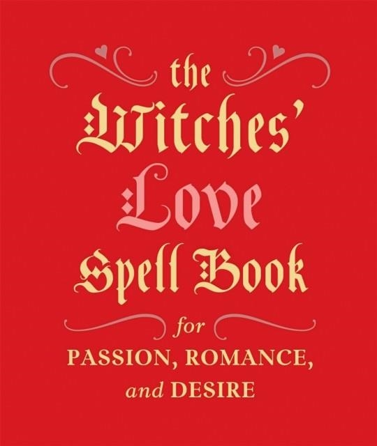 THE WITCHES' LOVE SPELL BOOK: FOR PASSION, ROMANCE, AND DESIRE | 9780762454594 | CERRIDWEN GREENLEAF