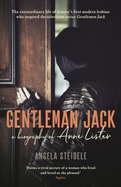 GENTLEMAN JACK: A BIOGRAPHY OF ANNE LISTER, REGENCY LANDOWNER, SEDUCER AND SECRET DIARIST | 9781788160995 | ANGELA STEIDELE