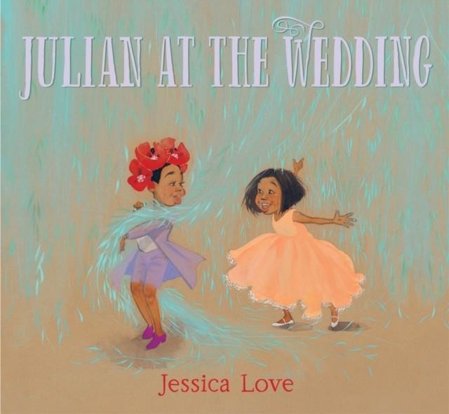 JULIAN AT THE WEDDING | 9781406397482 | JESSICA LOVE