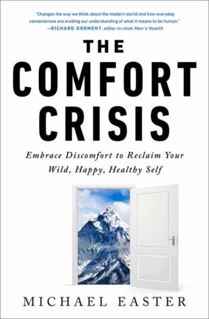 THE COMFORT CRISIS: EMBRACE DISCOMFORT TO RECLAIM YOUR WILD, HAPPY, HEALTHY SELF  | 9780593138762 | MICHAEL EASTER