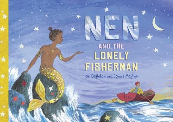 NEN AND THE LONELY FISHERMAN | 9781913339098 | IAN EAGLETON