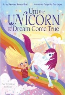 UNI THE UNICORN AND THE DREAM COME TRUE | 9781984848215 | AMY KROUSE ROSENTHAL