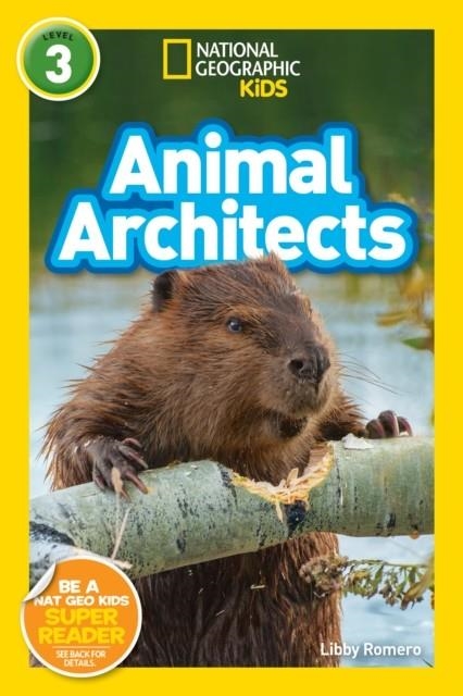 NATIONAL GEOGRAPHIC READERS LEVEL 3: ANIMAL ARCHITECTS  | 9781426333279 | LIBBY ROMERO