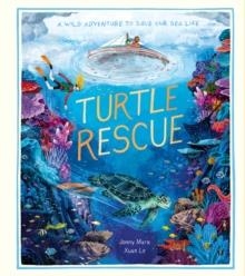 TURTLE RESCUE : A WILD ADVENTURE TO SAVE OUR SEA LIFE | 9781838911768 | XUAN LE