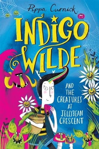 INDIGO WILDE AND THE CREATURES AT JELLYBEAN CRESCENT  BOOK 1 | 9781444954975 | PIPPA CURNICK