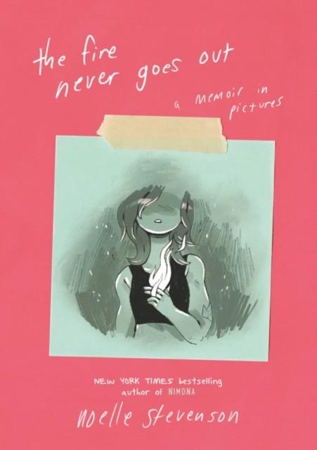 THE FIRE NEVER GOES OUT: A MEMOIR IN PICTURES | 9780062278265 | NOELLE STEVENSON