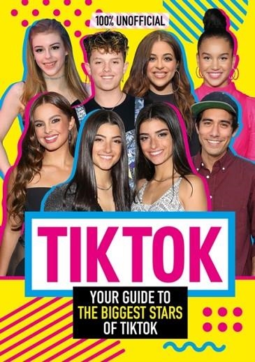 TIK TOK: 100% UNOFFICIAL THE GUIDE TO THE BIGGEST STARS OF TIK TOK | 9780755502714 | SAMANTHA WOOD 
