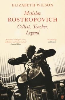 MSTISLAV ROSTROPOVICH: CELLIST TEACHER LEGEND | 9780571363360 | ELIZABETH WILSON