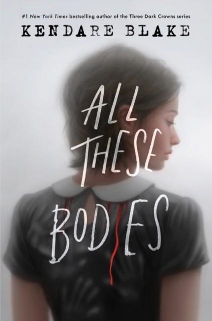 ALL THESE BODIES | 9780063157743 | KENDARE BLAKE