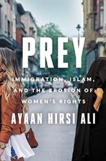 PREY: IMMIGRATION, ISLAM AND THE EROSION OF WOMEN'S RIGHTS | 9780063216648 | HIRSI ALI, AYAAN